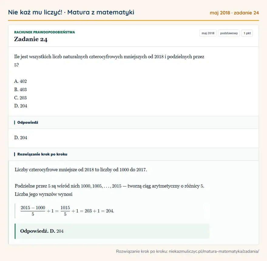 Rozwiązanie zadania 24 (matura z matematyki maj 2018): Ile jest wszystkich liczb naturalnych czterocyfrowych mniejszych od 2018 i podzielnych przez 5? A. 402 B. 403…