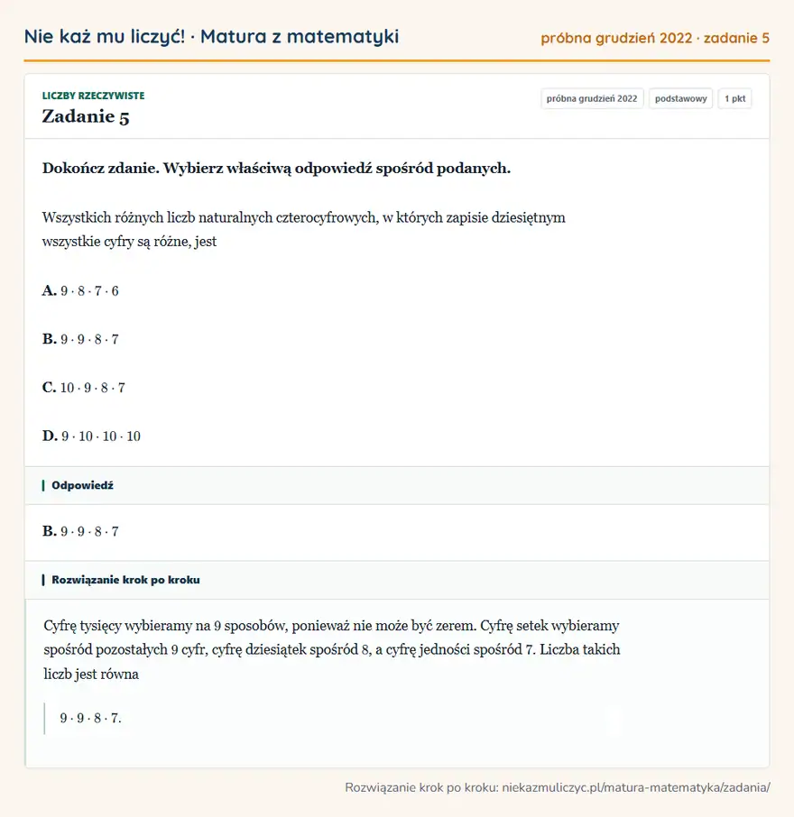 Rozwiązanie zadania 5, matura z matematyki próbna grudzień 2022, poziom podstawowy: Dokończ zdanie. Wybierz właściwą odpowiedź spośród podanych. Wszystkich różnych liczb naturalnych… Odpowiedź: B. 9·9·8·7