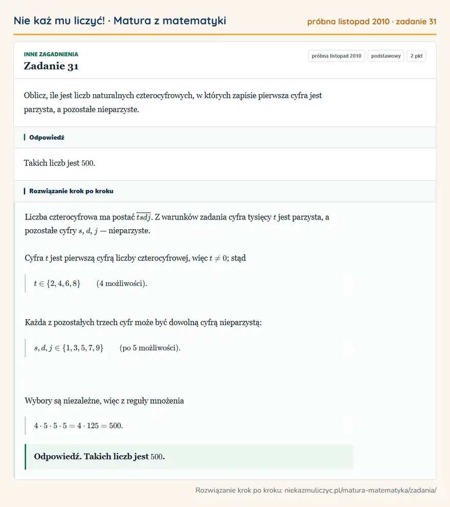 Rozwiązanie zadania 31 (matura z matematyki próbna listopad 2010): Oblicz, ile jest liczb naturalnych czterocyfrowych, w których zapisie pierwsza cyfra jest parzysta, a…