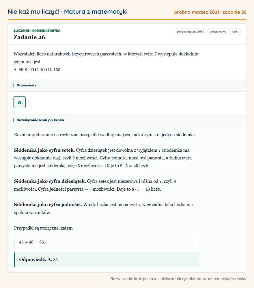 Rozwiązanie zadania 26 (matura z matematyki próbna marzec 2021): Wszystkich liczb naturalnych trzycyfrowych parzystych, w których cyfra 7 występuje dokładnie jeden raz, jest…