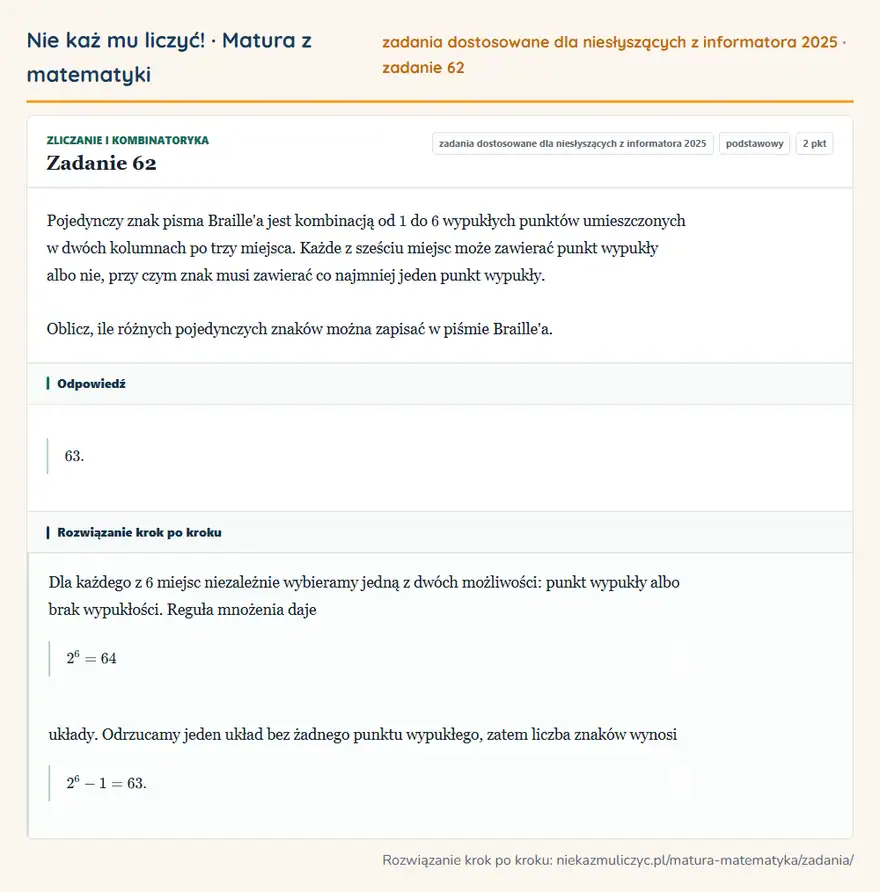 Rozwiązanie zadania 62 (zbiór zadań z informatora CKE 2025): Pojedynczy znak pisma Braille'a jest kombinacją od 1 do 6 wypukłych punktów umieszczonych w dwóch kolumnach…