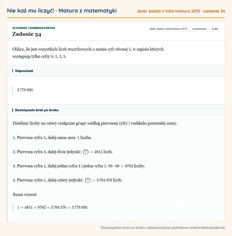Rozwiązanie zadania 34 (zbiór zadań z informatora CKE 2015): Oblicz, ile jest wszystkich liczb stucyfrowych o sumie cyfr równej 5, w zapisie których występują tylko cyfry…