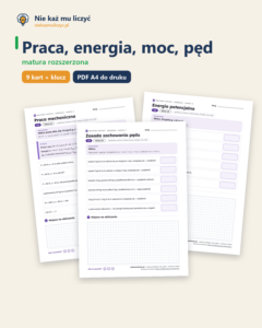 Praca, energia, moc, pęd — matura z fizyki — 9 kart PDF z kluczem — okładka