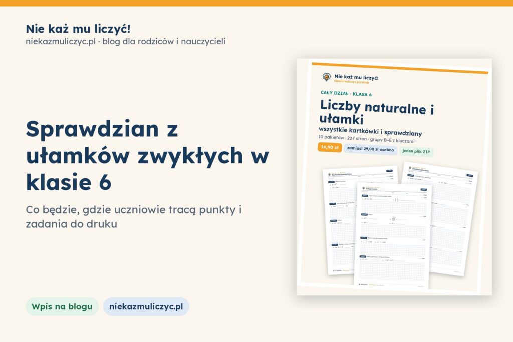 Sprawdzian z ułamków zwykłych w klasie 6: co będzie, gdzie uczniowie tracą punkty i zadania do druku