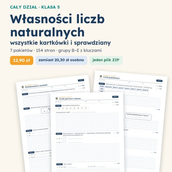 Własności liczb naturalnych — cały dział, klasa 5 (7 pakietów)