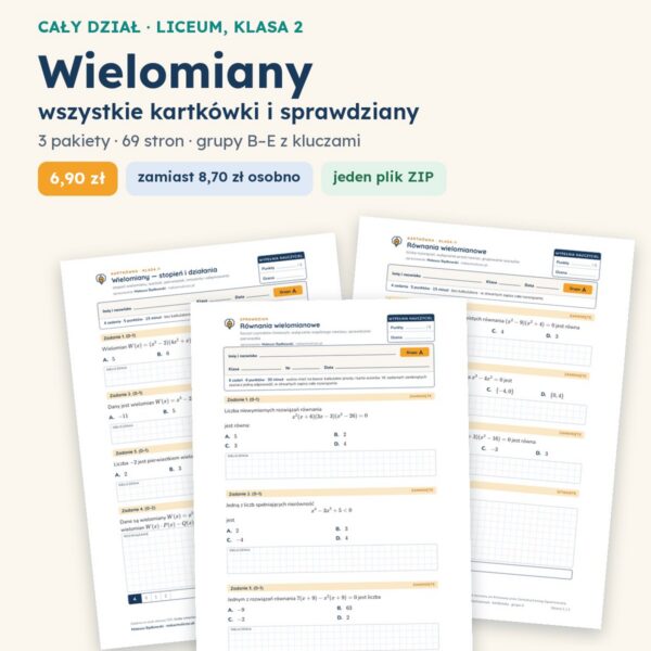 Wielomiany — cały dział, liceum, klasa 2 (3 pakiety)