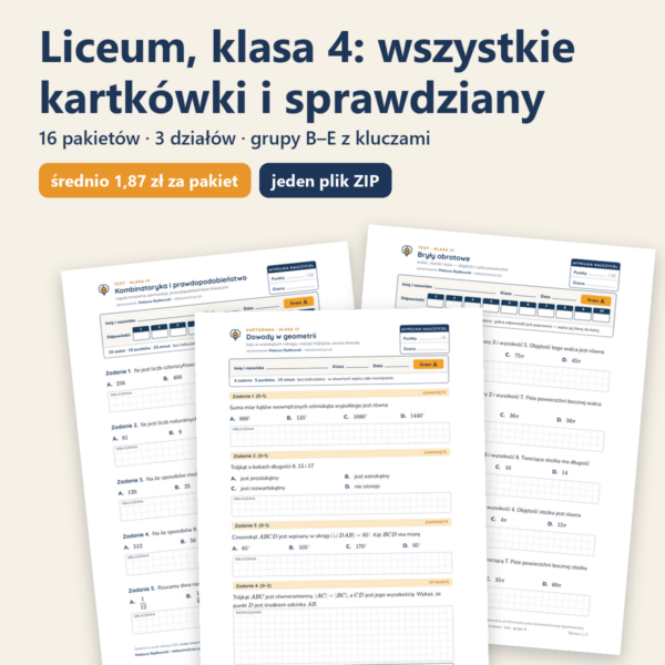 Liceum, klasa 4 — wszystkie kartkówki i sprawdziany (16 pakietów)