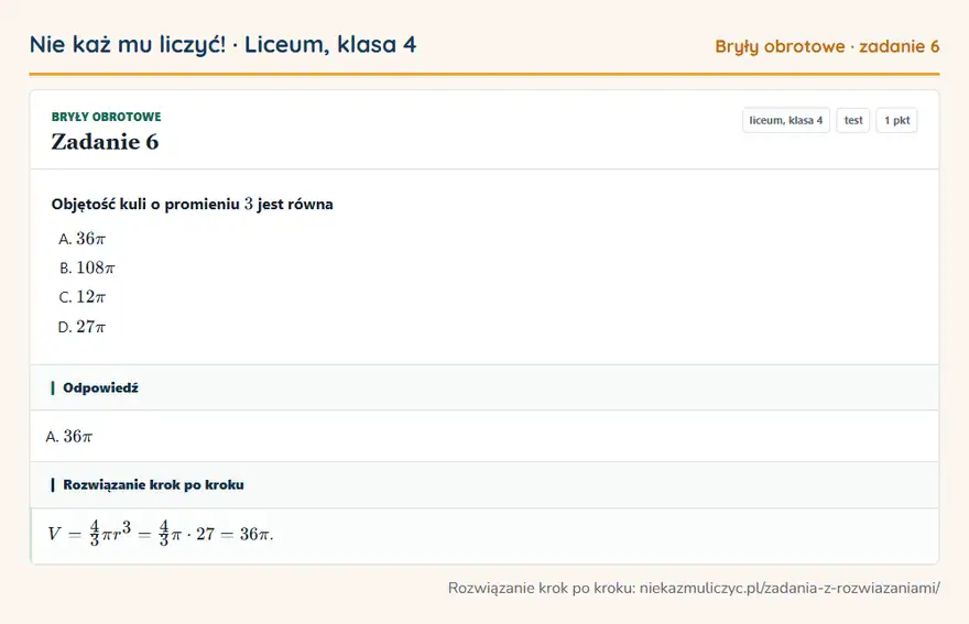 Rozwiązanie zadania 6 — Bryły obrotowe (liceum, klasa 4): Objętość kuli o promieniu 3 jest równa