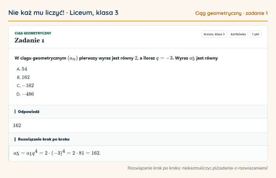 Rozwiązanie zadania 1 — Ciąg geometryczny (liceum, klasa 3): W ciągu geometrycznym (an) pierwszy wyraz jest równy 2, a iloraz q = -3. Wyraz a5 jest równy