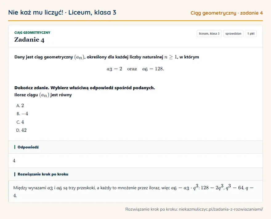 Rozwiązanie zadania 4, sprawdzian „Ciąg geometryczny”, liceum, klasa 3: Dany jest ciąg geometryczny (an), określony dla każdej liczby naturalnej n ≥ 1, w którym a3 = 2… Odpowiedź: 4