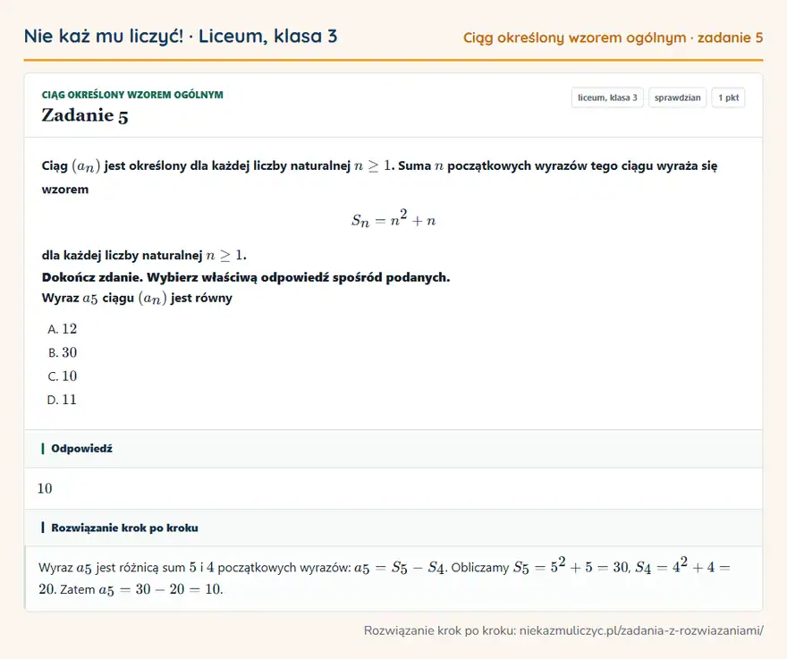 Rozwiązanie zadania 5, sprawdzian „Ciąg określony wzorem ogólnym”, liceum, klasa 3: Ciąg (an) jest określony dla każdej liczby naturalnej n ≥ 1. Suma n początkowych wyrazów tego ciągu… Odpowiedź: 10