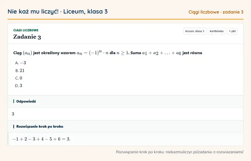 Rozwiązanie zadania 3 — Ciągi liczbowe (liceum, klasa 3): Ciąg (an) jest określony wzorem an = (-1)^n · n dla n ≥ 1. Suma a1 + a2 + + a6 jest równa