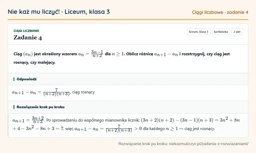 Rozwiązanie zadania 4 — Ciągi liczbowe (liceum, klasa 3): Ciąg (an) jest określony wzorem an = 3n - 1/n + 2 dla n ≥ 1. Oblicz różnicę an+1 - an i…