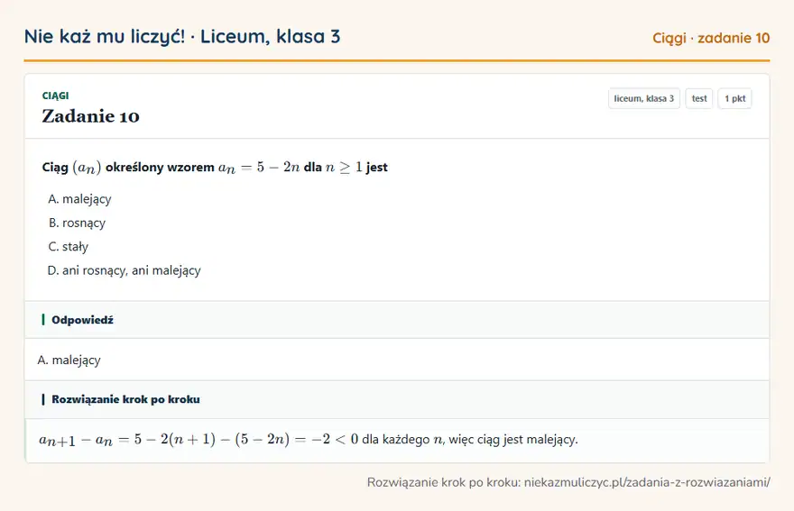 Rozwiązanie zadania 10, test „Ciągi”, liceum, klasa 3: Ciąg (an) określony wzorem an = 5 - 2n dla n ≥ 1 jest Odpowiedź: A. malejący