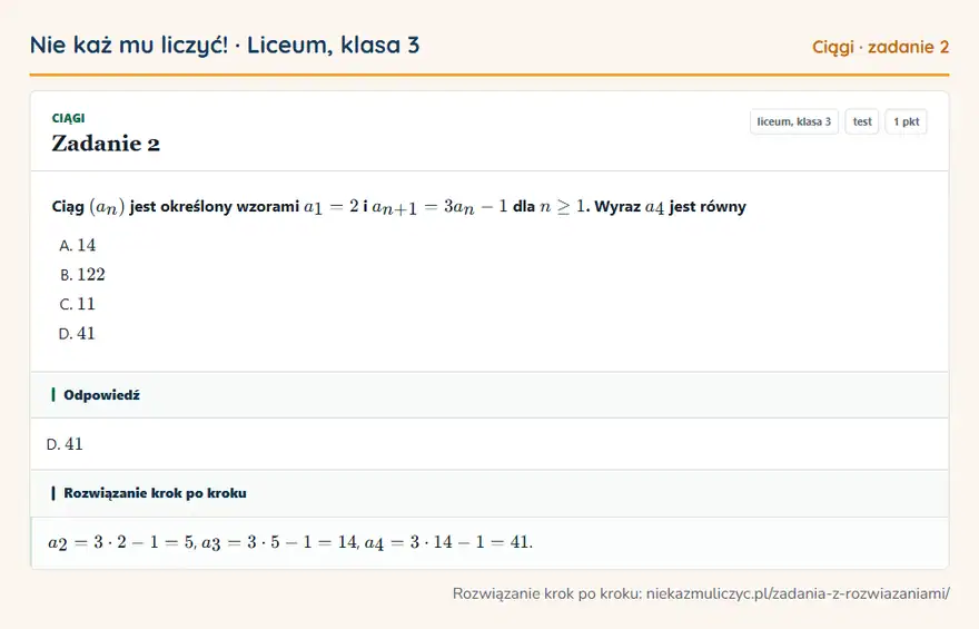 Rozwiązanie zadania 2 — Ciągi (liceum, klasa 3): Ciąg (an) jest określony wzorami a1 = 2 i an+1 = 3an - 1 dla n ≥ 1. Wyraz a4 jest równy