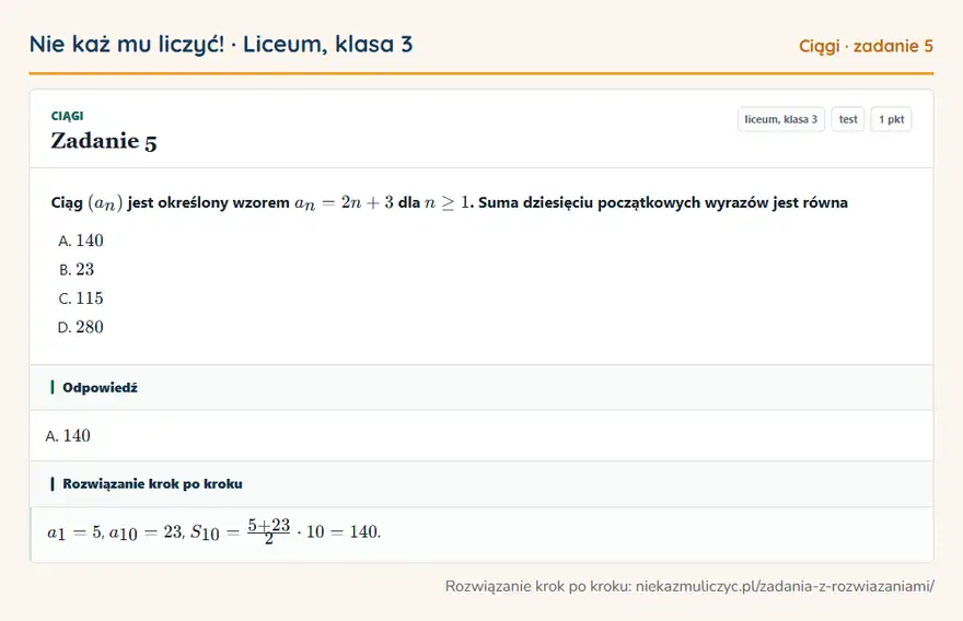 Rozwiązanie zadania 5 — Ciągi (liceum, klasa 3): Ciąg (an) jest określony wzorem an = 2n + 3 dla n ≥ 1. Suma dziesięciu początkowych wyrazów jest…