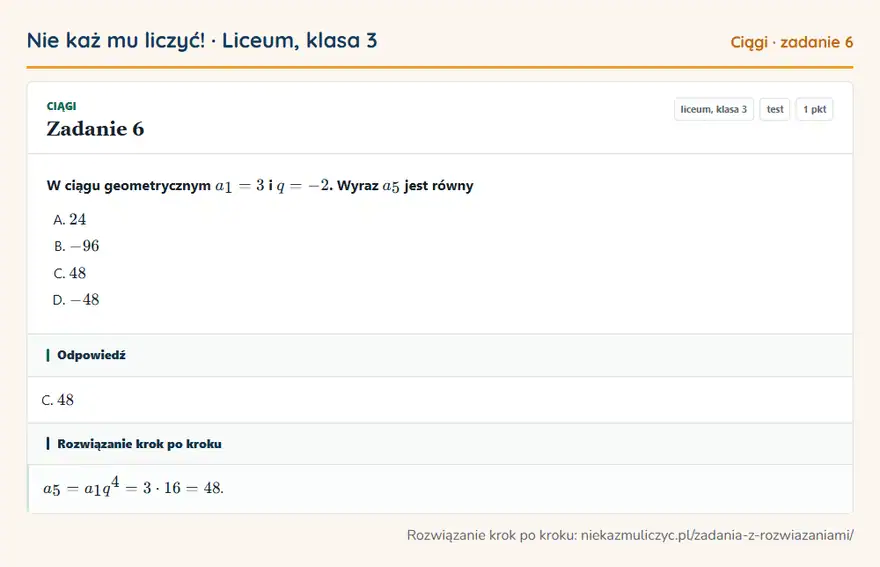 Rozwiązanie zadania 6 — Ciągi (liceum, klasa 3): W ciągu geometrycznym a1 = 3 i q = -2. Wyraz a5 jest równy