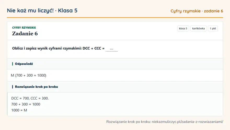 Rozwiązanie zadania 6 — Cyfry rzymskie (klasa 5): Oblicz i zapisz wynik cyframi rzymskimi: DCC + CCC = …