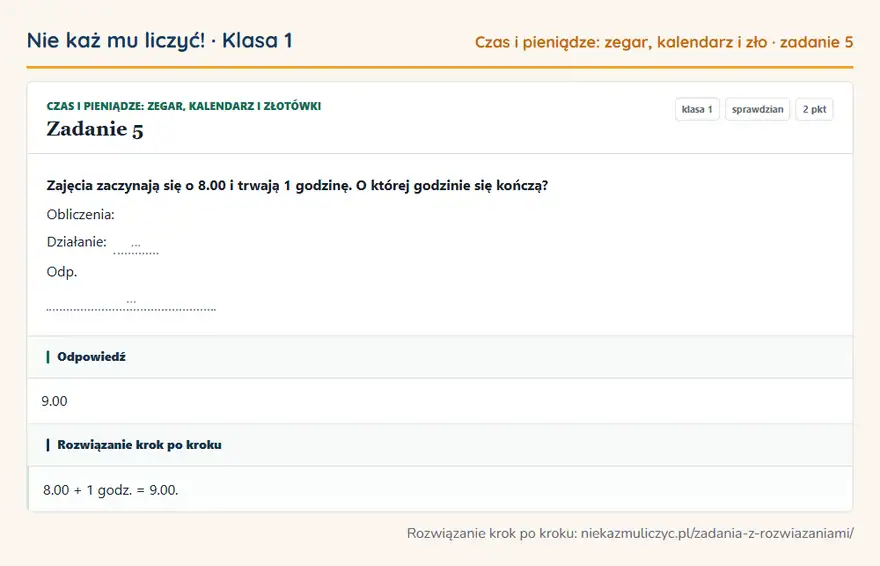 Rozwiązanie zadania 5 — Czas i pieniądze: zegar, kalendarz i złotówki (klasa 1): Zajęcia zaczynają się o 8.00 i trwają 1 godzinę. O której godzinie się kończą? Obliczenia…