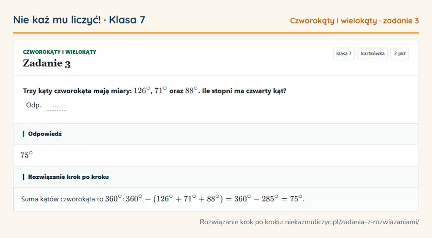 Rozwiązanie zadania 3 — Czworokąty i wielokąty (klasa 7): Trzy kąty czworokąta mają miary: 126°, 71° oraz 88°. Ile stopni ma czwarty kąt? Odp. …