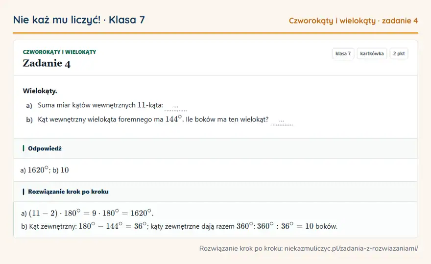 Rozwiązanie zadania 4 — Czworokąty i wielokąty (klasa 7): Wielokąty. a) Suma miar kątów wewnętrznych 11 -kąta: … b) Kąt wewnętrzny wielokąta foremnego ma…