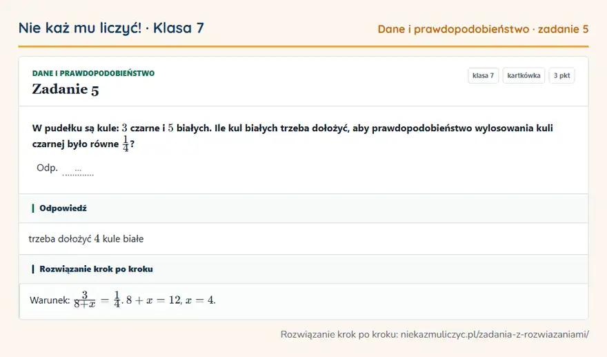 Rozwiązanie zadania 5 — Dane i prawdopodobieństwo (klasa 7): W pudełku są kule: 3 czarne i 5 białych. Ile kul białych trzeba dołożyć, aby prawdopodobieństwo…