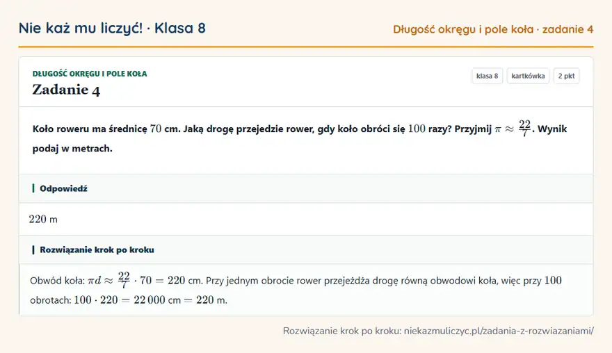 Rozwiązanie zadania 4, kartkówka „Długość okręgu i pole koła”, klasa 8: Koło roweru ma średnicę 70 cm. Jaką drogę przejedzie rower, gdy koło obróci się 100 razy? Przyjmij… Odpowiedź: 220 m