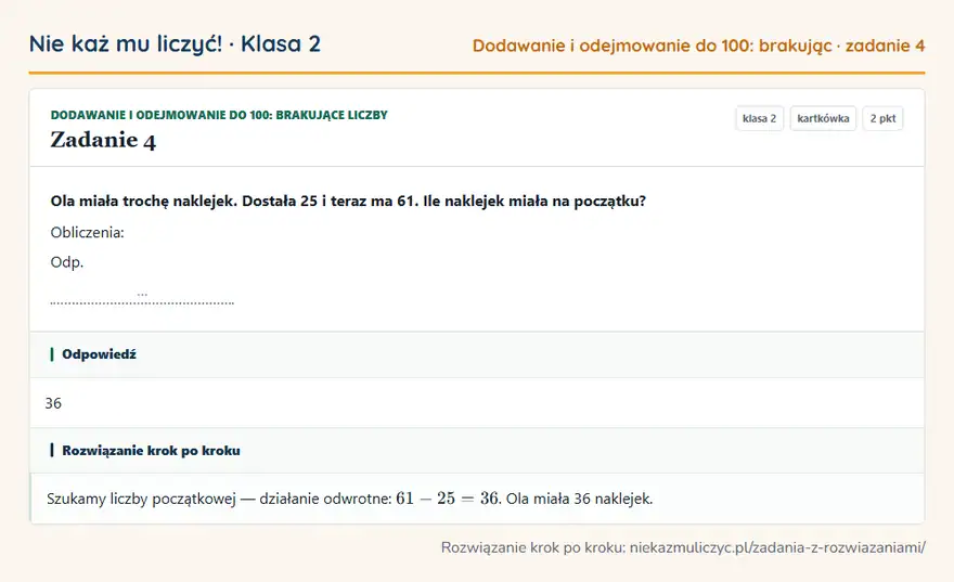 Rozwiązanie zadania 4 — Dodawanie i odejmowanie do 100: brakujące liczby (klasa 2): Ola miała trochę naklejek. Dostała 25 i teraz ma 61. Ile naklejek miała na początku? Obliczenia…