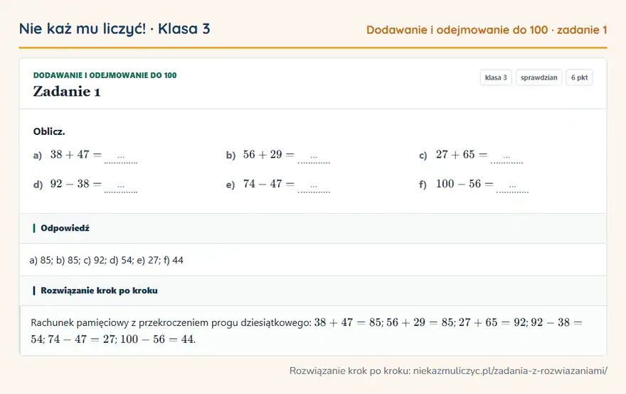 Rozwiązanie zadania 1 — Dodawanie i odejmowanie do 100 (klasa 3): Oblicz. a) 38 + 47 = … b) 56 + 29 = … c) 27 + 65 = … d) 92 - 38 = … e) 74 - 47 = … f) 100 - 56 = …