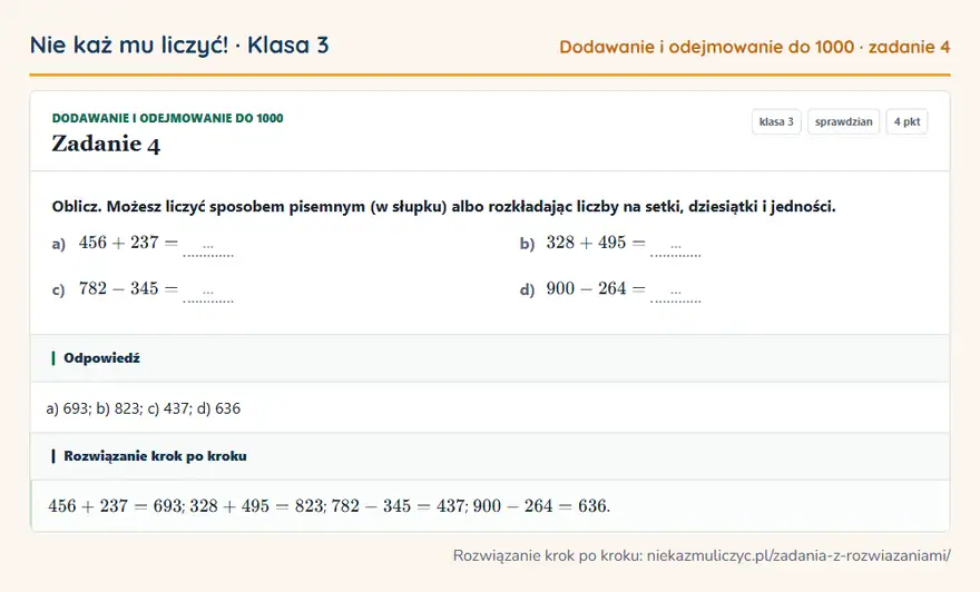 Rozwiązanie zadania 4, sprawdzian „Dodawanie i odejmowanie do 1000”, klasa 3: Oblicz. Możesz liczyć sposobem pisemnym (w słupku) albo rozkładając liczby na setki, dziesiątki i… Odpowiedź: a) 693; b) 823; c) 437; d) 636
