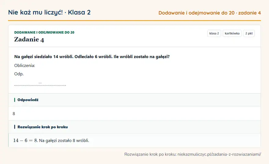 Rozwiązanie zadania 4, kartkówka „Dodawanie i odejmowanie do 20”, klasa 2: Na gałęzi siedziało 14 wróbli. Odleciało 6 wróbli. Ile wróbli zostało na gałęzi? Obliczenia: Odp. … Odpowiedź: 8