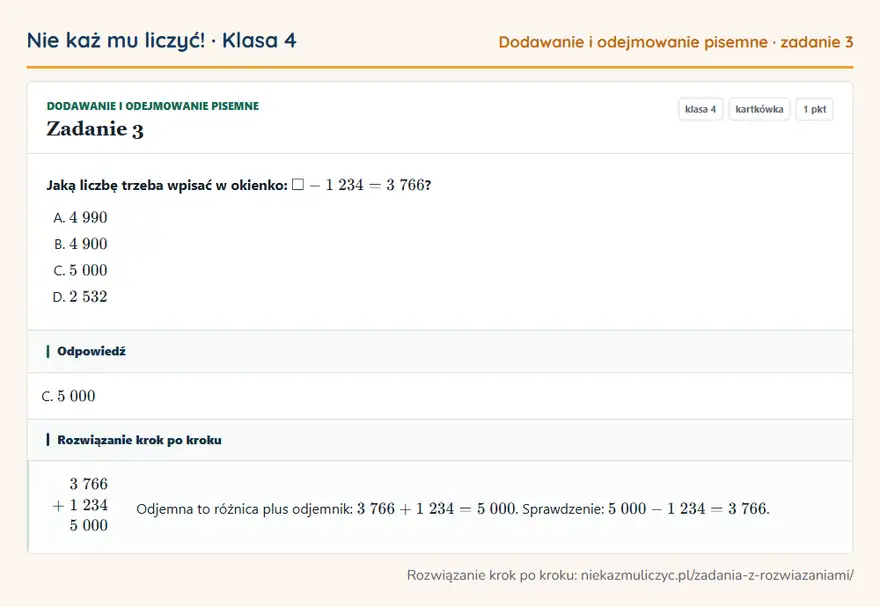 Rozwiązanie zadania 3, kartkówka „Dodawanie i odejmowanie pisemne”, klasa 4: Jaką liczbę trzeba wpisać w okienko: - 1 234 = 3 766? Odpowiedź: C. 5 000
