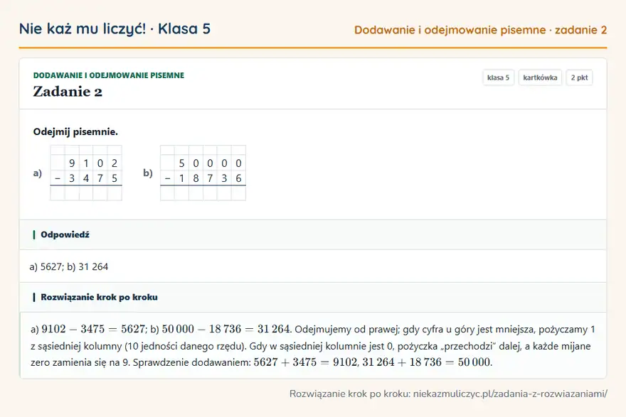 Rozwiązanie zadania 2 — Dodawanie i odejmowanie pisemne (klasa 5): Odejmij pisemnie. a) 9 1 0 2 − 3 4 7 5 b) 5 0 0 0 0 − 1 8 7 3 6