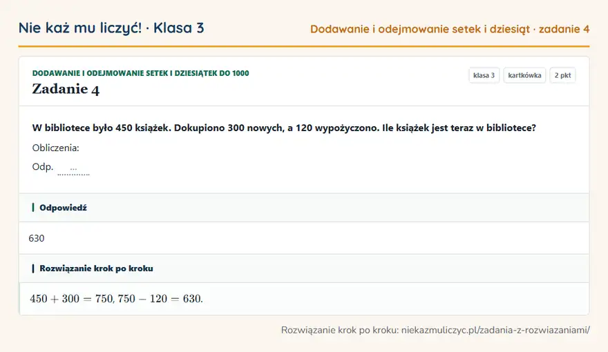 Rozwiązanie zadania 4, kartkówka „Dodawanie i odejmowanie setek i dziesiątek do 1000”, klasa 3: W bibliotece było 450 książek. Dokupiono 300 nowych, a 120 wypożyczono. Ile książek jest teraz w… Odpowiedź: 630