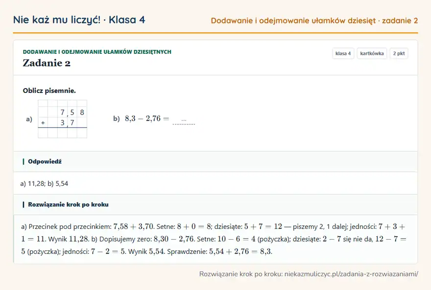 Rozwiązanie zadania 2 — Dodawanie i odejmowanie ułamków dziesiętnych (klasa 4): Oblicz pisemnie. a) 7, 5 8 + 3, 7 b) 8,3 - 2,76 = …