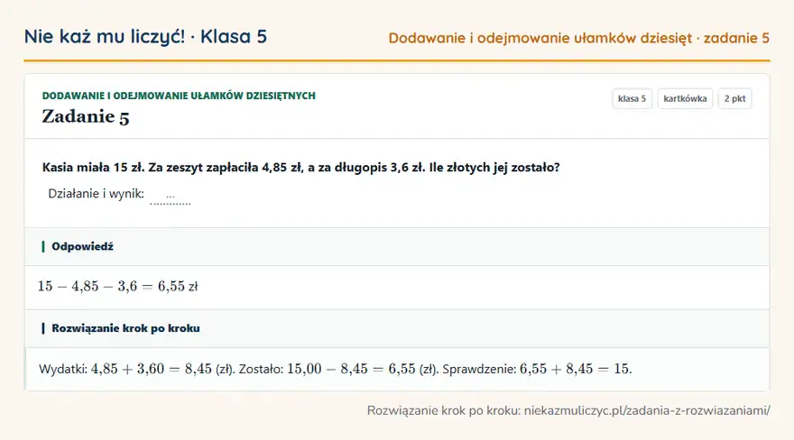 Rozwiązanie zadania 5 — Dodawanie i odejmowanie ułamków dziesiętnych (klasa 5): Kasia miała 15 zł. Za zeszyt zapłaciła 4,85 zł, a za długopis 3,6 zł. Ile złotych jej zostało?…