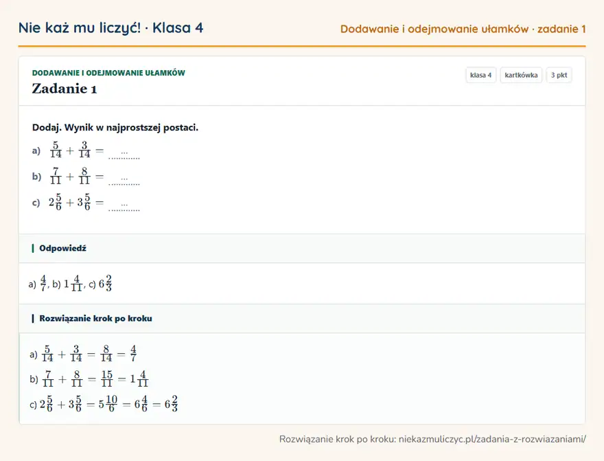 Rozwiązanie zadania 1 — Dodawanie i odejmowanie ułamków (klasa 4): Dodaj. Wynik w najprostszej postaci. a) 5/14 + 3/14 = … b) 7/11 + 8/11 = … c) 25/6 + 35/6 = …