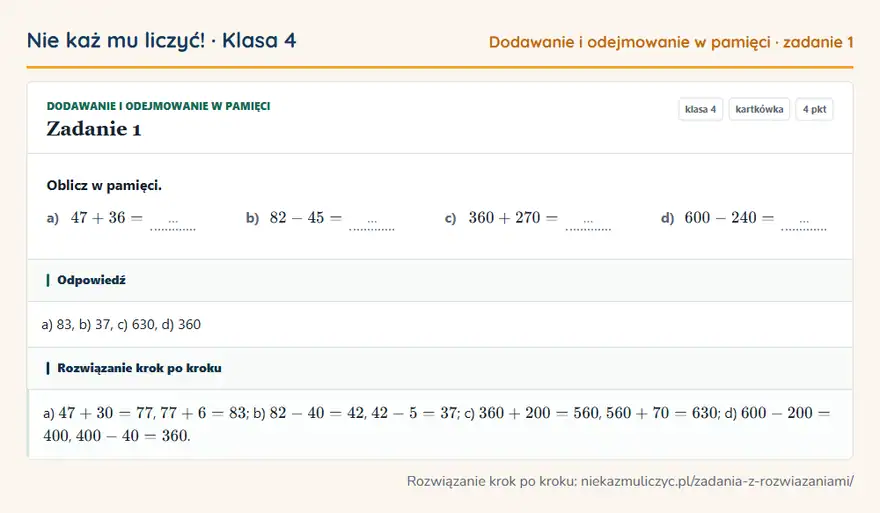 Rozwiązanie zadania 1 — Dodawanie i odejmowanie w pamięci (klasa 4): Oblicz w pamięci. a) 47 + 36 = … b) 82 - 45 = … c) 360 + 270 = … d) 600 - 240 = …
