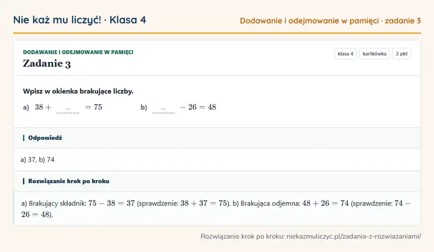 Rozwiązanie zadania 3, kartkówka „Dodawanie i odejmowanie w pamięci”, klasa 4: Wpisz w okienka brakujące liczby. a) 38 + … = 75 b) … - 26 = 48 Odpowiedź: a) 37, b) 74