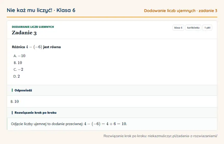 Rozwiązanie zadania 3, kartkówka „Dodawanie liczb ujemnych”, klasa 6: Różnica 4 - (-6) jest równa Odpowiedź: B. 10