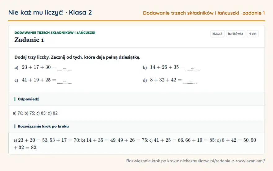 Rozwiązanie zadania 1 — Dodawanie trzech składników i łańcuszki (klasa 2): Dodaj trzy liczby. Zacznij od tych, które dają pełną dziesiątkę. a) 23 + 17 + 30 = … b) 14 + 26 +…