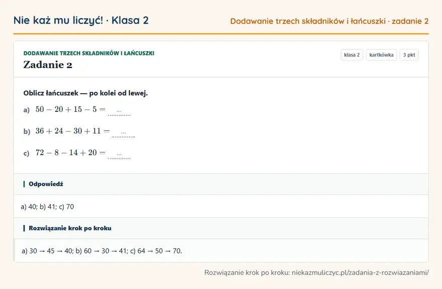 Rozwiązanie zadania 2 — Dodawanie trzech składników i łańcuszki (klasa 2): Oblicz łańcuszek — po kolei od lewej. a) 50 - 20 + 15 - 5 = … b) 36 + 24 - 30 + 11 = … c) 72 - 8 …
