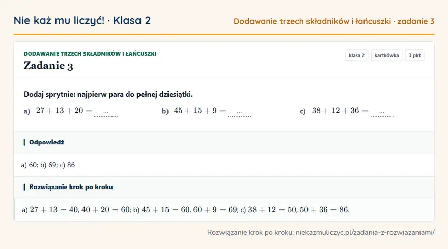 Rozwiązanie zadania 3 — Dodawanie trzech składników i łańcuszki (klasa 2): Dodaj sprytnie: najpierw para do pełnej dziesiątki. a) 27 + 13 + 20 = … b) 45 + 15 + 9 = … c) 38 +…