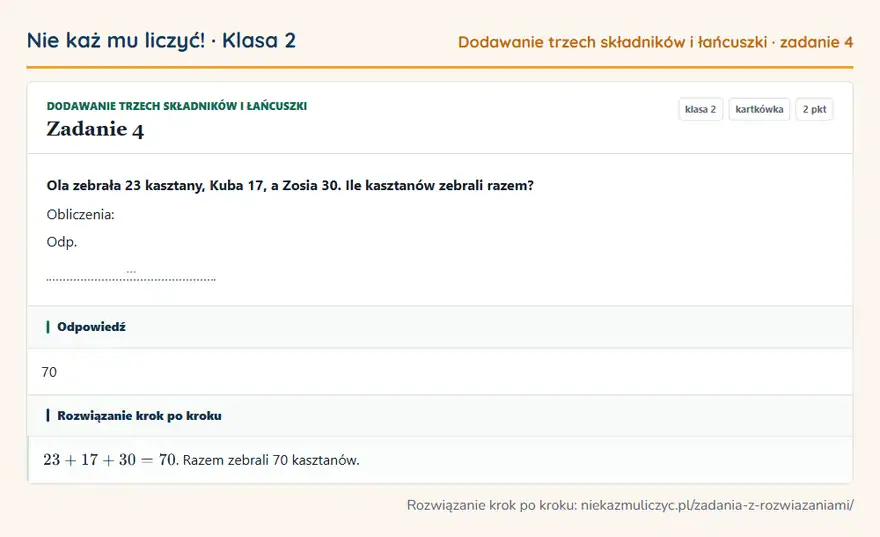 Rozwiązanie zadania 4 — Dodawanie trzech składników i łańcuszki (klasa 2): Ola zebrała 23 kasztany, Kuba 17, a Zosia 30. Ile kasztanów zebrali razem? Obliczenia: Odp. …