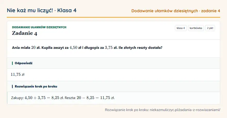 Rozwiązanie zadania 4, kartkówka „Dodawanie ułamków dziesiętnych”, klasa 4: Ania miała 20 zł. Kupiła zeszyt za 4,50 zł i długopis za 3,75 zł. Ile złotych reszty dostała? Odpowiedź: 11,75 zł