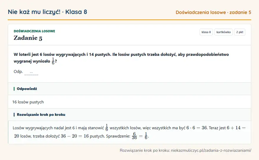 Rozwiązanie zadania 5 — Doświadczenia losowe (klasa 8): W loterii jest 6 losów wygrywających i 14 pustych. Ile losów pustych trzeba dołożyć, aby…