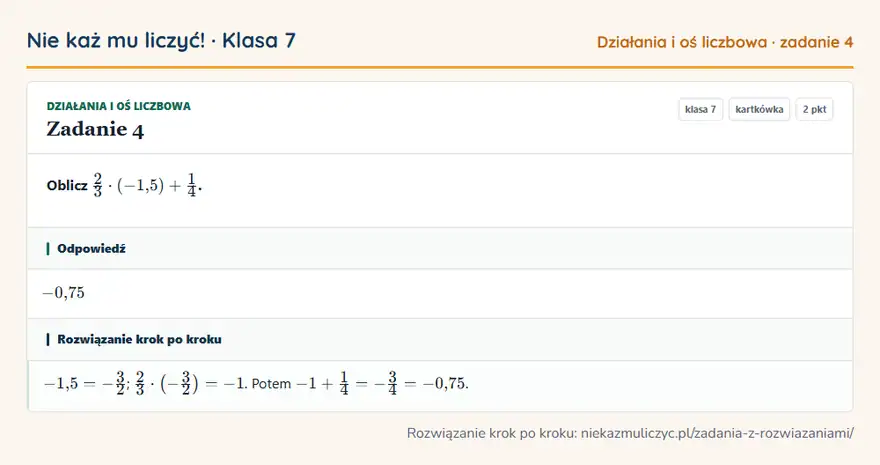 Rozwiązanie zadania 4 — Działania i oś liczbowa (klasa 7): Oblicz 2/3 · (-1,5) + 1/4.