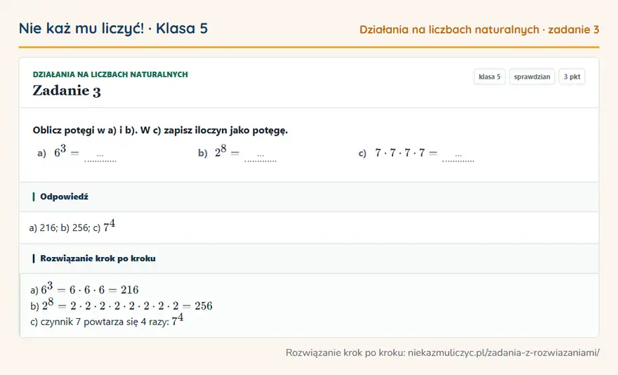 Rozwiązanie zadania 3 — Działania na liczbach naturalnych (klasa 5): Oblicz potęgi w a) i b). W c) zapisz iloczyn jako potęgę. a) 6³ = … b) 2⁸ = … c) 7 · 7 · 7 · 7 = …
