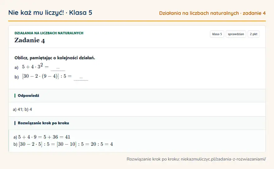 Rozwiązanie zadania 4 — Działania na liczbach naturalnych (klasa 5): Oblicz, pamiętając o kolejności działań. a) 5 + 4 · 3² = … b) [30 - 2 · (9 - 4)]: 5 = …