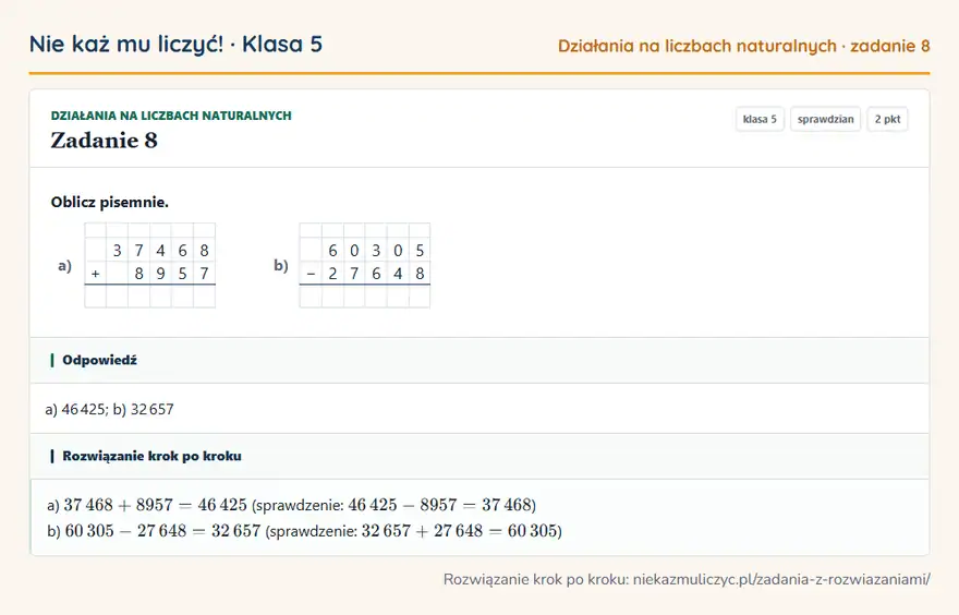 Rozwiązanie zadania 8 — Działania na liczbach naturalnych (klasa 5): Oblicz pisemnie. a) 3 7 4 6 8 + 8 9 5 7 b) 6 0 3 0 5 − 2 7 6 4 8